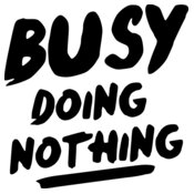 busy doing nothing